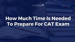How Much Time Is Needed To Prepare For CAT Exam?